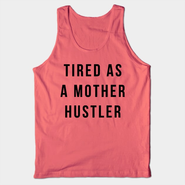 Tired As A Mother Hustler Tank Top by BANWA